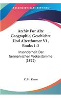 Archiv Fur Alte Geographie, Geschichte Und Alterthumer V1, Books 1-3