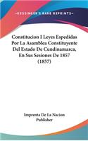 Constitucion I Leyes Espedidas Por La Asamblea Constituyente del Estado de Cundinamarca, En Sus Sesiones de 1857 (1857)