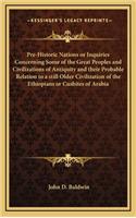 Pre-Historic Nations or Inquiries Concerning Some of the Great Peoples and Civilizations of Antiquity and Their Probable Relation to a Still Older Civilization of the Ethiopians or Cushites of Arabia