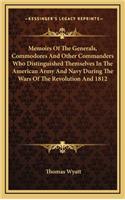 Memoirs of the Generals, Commodores and Other Commanders Who Distinguished Themselves in the American Army and Navy During the Wars of the Revolution and 1812