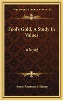 Fool's Gold, a Study in Values