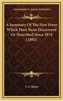 A Summary of the New Ferns Which Have Been Discovered or Described Since 1874 (1892)