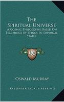 The Spiritual Universe: A Cosmic Philosophy, Based on Teachings by Beings in Supernal States