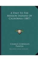 A Visit To The Mission Indians Of California (1887)