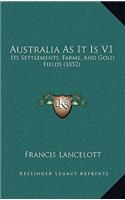 Australia as It Is V1: Its Settlements, Farms, and Gold Fields (1852)