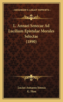 L. Annaei Senecae Ad Lucilium Epistulae Morales Selectae (1890)