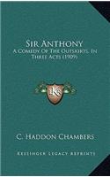 Sir Anthony: A Comedy Of The Outskirts, In Three Acts (1909)