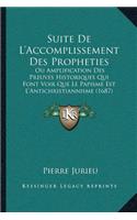 Suite De L'Accomplissement Des Propheties: Ou Amplification Des Preuves Historiques Qui Font Voir Que Le Papisme Est L'Antichristiannisme (1687)