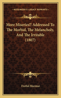 More Miseries!! Addressed To The Morbid, The Melancholy, And The Irritable (1807)
