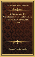 Die Grundlage Der Gesellschaft Vom Historischen Standpunkte Betrachtet (1860)