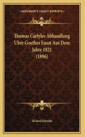 Thomas Carlyles Abhandlung Uber Goethes Faust Aus Dem Jahre 1821 (1896)