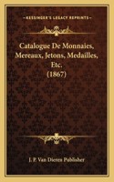 Catalogue De Monnaies, Mereaux, Jetons, Medailles, Etc. (1867)