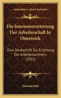 Interessenvertretung Der Arbeiterschaft In Osterreich: Eine Denkschrift Zur Errichtung Der Arbeiterkammern (1921)