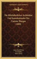 Mittelalterlichen Architektur Und Kunstdenkmaler Des Cantons Thurgau (1899)