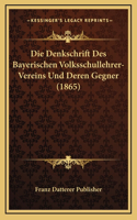 Die Denkschrift Des Bayerischen Volksschullehrer-Vereins Und Deren Gegner (1865)