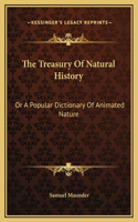 The Treasury Of Natural History: Or A Popular Dictionary Of Animated Nature