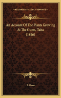 An Account Of The Plants Growing At The Gums, Taita (1896)