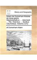 Adami de Domerham Historia de Rebus Gestis Glastoniensibus. ... Descripsit ... Tho. Hearnius. ... Duobus Voluminibus. Volume 2 of 2