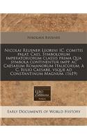 Nicolai Reusner Leorini IC. Comitis Palat. Caes. Symbolorum Imperatoriorum Classis Prima Qua Symbola Continentur Impp. AC Caesarum Romanorum Italicorum, C. Iulio Caesare, Vsque Ad Constantinum Magnum. (1619)