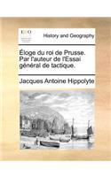 Éloge du roi de Prusse. Par l'auteur de l'Essai général de tactique.