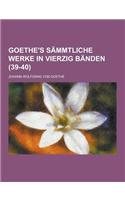 Goethe's Sammtliche Werke in Vierzig Banden (39-40): (German)
