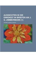 Aussichten in Die Ewigkeit in Briefen an J. G. Zimmermann (1)