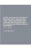 Active Tectonics of the Devils Mountain Fault and Related Structures, Northern Puget Lowland and Eastern Strait of Juan de Fuca Region, Pacific Northwest