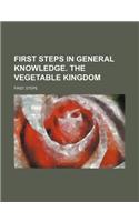 First Steps in General Knowledge. the Vegetable Kingdom
