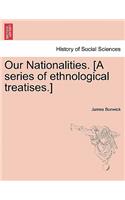 Our Nationalities. [A Series of Ethnological Treatises.]