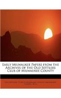 Early Milwaukee Papers from the Archives of the Old Settlers Club of Milwaukee County: (English)