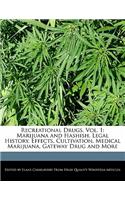 Recreational Drugs, Vol. 1: Marijuana and Hashish, Legal History, Effects, Cultivation, Medical Marijuana, Gateway Drug and More