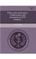 When Code Meets Place: Collaboration and Innovation at Wifi Hotspots