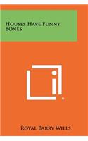 Houses Have Funny Bones