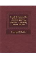 Great Britain & the Panama Canal; A Study of the Tolls Question
