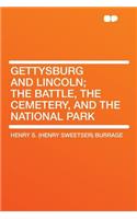 Gettysburg and Lincoln; The Battle, the Cemetery, and the National Park