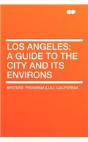 Los Angeles; A Guide to the City and Its Environs