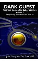 Dark Guest Training Games for Cyber Warfare Volume 1 Wargaming Internet Based Attacks