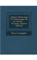 Album Historique Et Pittoresque De La Creuse... - Primary Source Edition