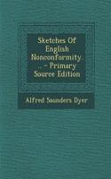 Sketches of English Nonconformity... - Primary Source Edition