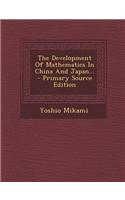 The Development of Mathematics in China and Japan...