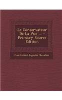 Le Conservateur de La Vue ... - Primary Source Edition
