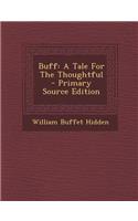 Buff: A Tale for the Thoughtful - Primary Source Edition