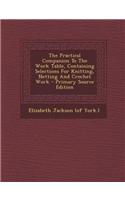 The Practical Companion to the Work Table, Containing Selections for Knitting, Netting and Crochet Work