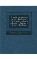 A Year in Science; A Text-Book for First Year in High Schools - Primary Source Edition
