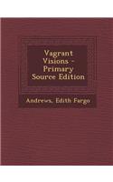 Vagrant Visions - Primary Source Edition
