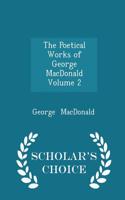 The Poetical Works of George MacDonald Volume 2 - Scholar's Choice Edition