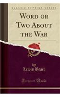 Word or Two about the War (Classic Reprint)