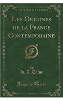 Les Origines de la France Contemporaine (Classic Reprint)