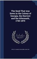 The Seed That was Sown in the Colony of Georgia, the Harvest and the Aftermath, 1740-1870