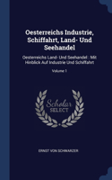 Oesterreichs Industrie, Schiffahrt, Land- Und Seehandel